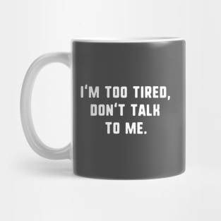 I'm too tired don't talk to me Mug